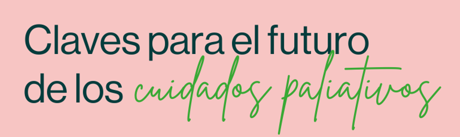 Claves para el futuro de los cuidados paliativos